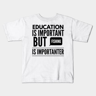 Education is important but fishing is importanter Kids T-Shirt